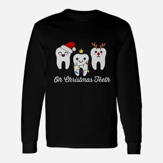 Oh Christmas Teeth Dental Holiday Dentist Hygienist Long Sleeve T-Shirt - Seseable