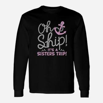 Oh Ship It Is A Sisters Trip Cruise For Women Long Sleeve T-Shirt - Seseable