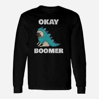 Ok Boomer Ok Boomer Dinosaur Pug Okay Boomer Long Sleeve T-Shirt - Seseable