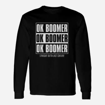 Ok Boomer Straight Outta Last Century Long Sleeve T-Shirt - Seseable