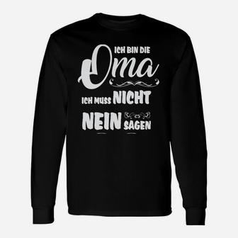 Oma Langarmshirts Ich Muss Nicht Nein Sagen, Lustiges Schwarzes Langarmshirts - Seseable