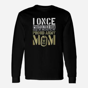 I Once Protect Him Now He Protects Me Proud Army Mom Long Sleeve T-Shirt - Seseable