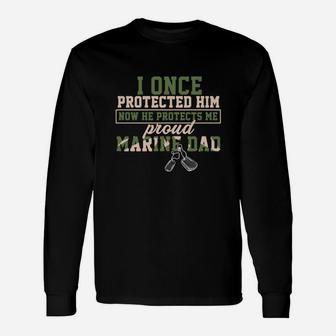 I Once Protected Him Now He Protects Me Proud Marine Dad Long Sleeve T-Shirt - Seseable
