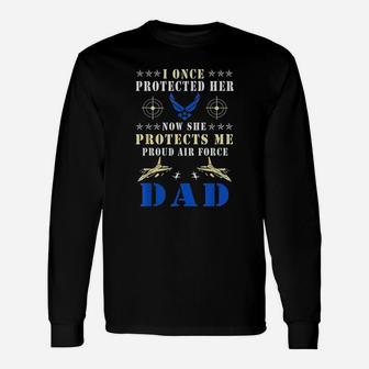 I Once Protected Her Proud Us Air Force Dad Long Sleeve T-Shirt - Seseable