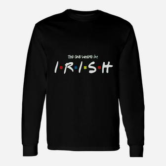 The One Where Im Irish Friend Clover, best friend gifts Long Sleeve T-Shirt - Seseable