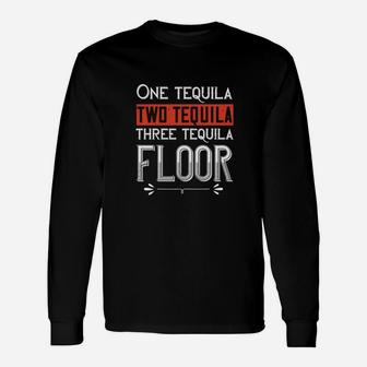 One Tequila Two Tequila Three Tequila Floor Long Sleeve T-Shirt - Seseable