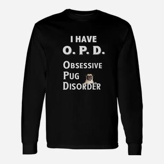 I Have Opd Obsessive Pug Disorder For Dog Lovers Long Sleeve T-Shirt - Seseable