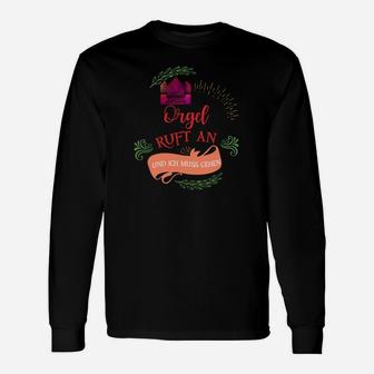 Orgel Langarmshirts Orgel ruft an, ich muss gehen, Lustiges Musik-Langarmshirts - Seseable