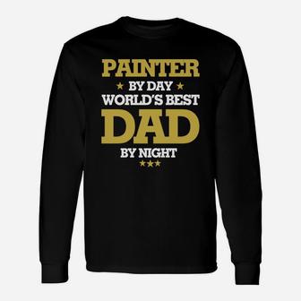 Painter By Day Worlds Best Dad By Night, Painter Shirts, Painter Shirts, Father Day Shirts Long Sleeve T-Shirt - Seseable
