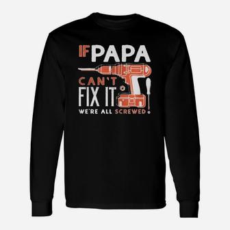 If Papa Cant Fix It Were All Screwed Shirt Long Sleeve T-Shirt - Seseable