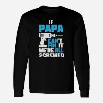 If Papa Cant Fix It Were All Screwed Shirt Long Sleeve T-Shirt - Seseable