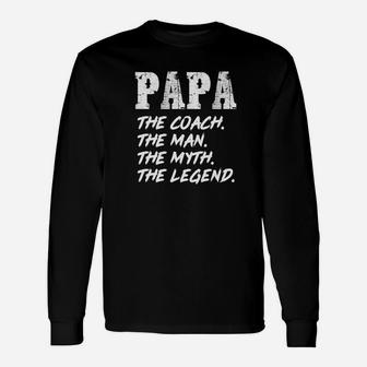 Papa The Coach The Man The Myth The Legend Long Sleeve T-Shirt - Seseable