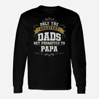 Papa Dads Get Promoted To Papa, dad birthday gifts Long Sleeve T-Shirt - Seseable