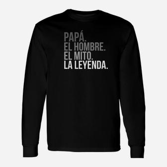 Papa El Hombre El Mito La Leyenda Fathers Day Long Sleeve T-Shirt - Seseable