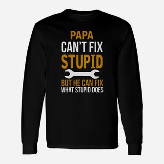Papa Can t Fix Stupid But He Can Fix What Stupid Long Sleeve T-Shirt - Seseable