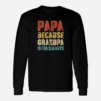 Papa Because Grandpa Is For Old Guys Vintage Retro Dad Long Sleeve T-Shirt - Seseable