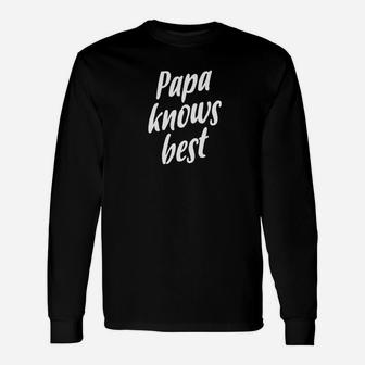 Papa Knows Best Dad Shirt, dad birthday gifts Long Sleeve T-Shirt - Seseable