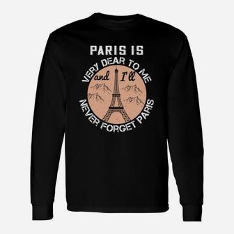 Paris Is Very Dear To Me And I'll Never Forget Paris Long Sleeve T-Shirt - Seseable
