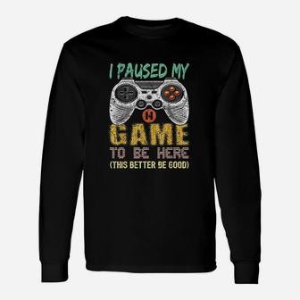 I Paused My Game To Be Here Gamer Video Game Boys Men Long Sleeve T-Shirt - Seseable
