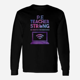 Pe Teacher Strong No Matter The Distance Long Sleeve T-Shirt - Seseable