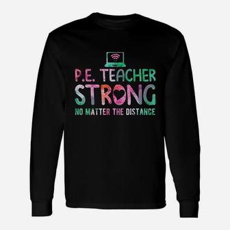 Pe Teacher Strong No Matter The Distance Back To School Long Sleeve T-Shirt - Seseable