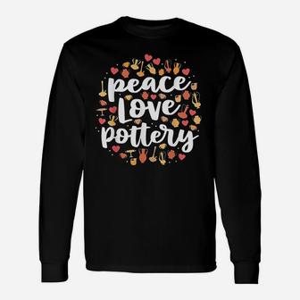 Peace Love Pottery Pots Ceramic Artist Long Sleeve T-Shirt - Seseable