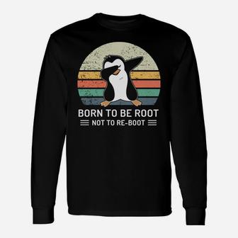 Penguin Born To Be Root Not To Re Boot Vintage Shirt Long Sleeve T-Shirt - Seseable