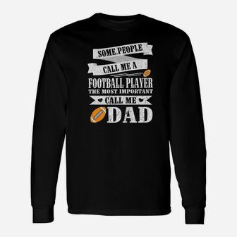 People Call Me A Football Player Most Important Call Me Dad Long Sleeve T-Shirt - Seseable