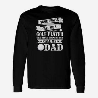 People Call Me A Golf Player The Most Important Call Me Dad Long Sleeve T-Shirt - Seseable