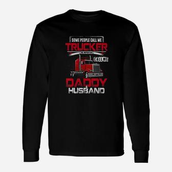 Some People Call Me Trucker Daddy Husband For Trucker Long Sleeve T-Shirt - Seseable