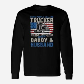 Some People Call Me Trucker Daddy And Husband Long Sleeve T-Shirt - Seseable