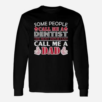 Some People Dentist Most Important Dad Long Sleeve T-Shirt - Seseable