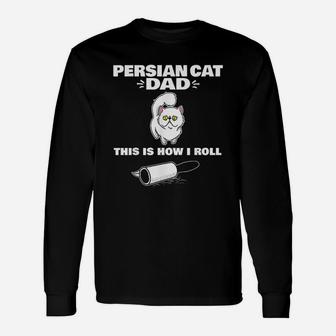 Persian Cat Dad This Is How I Roll Long Sleeve T-Shirt - Seseable