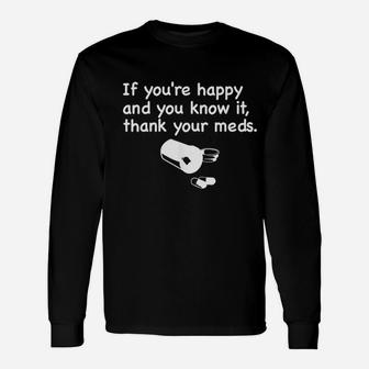 Pharmacist If You Are Happy Thank Your Meds Long Sleeve T-Shirt - Seseable
