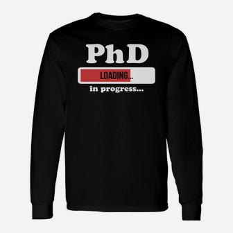 Phd Shirt Phd In Progress Doctor Long Sleeve T-Shirt - Seseable