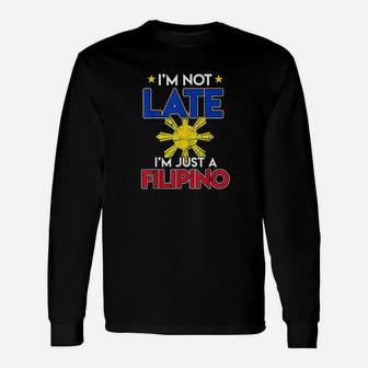 Philippines Joke Im Not Late Im Just Filipino Long Sleeve T-Shirt - Seseable