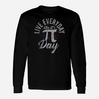 Pi Day Live Everyday Like It Is Pi Day Distressed Long Sleeve T-Shirt - Seseable