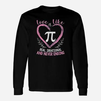 Pi Day Love Is Like Pi Mathematics Teacher Nerd Geek Long Sleeve T-Shirt - Seseable