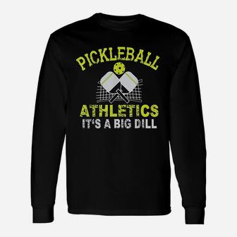 Pickleball Athletics Its A Big Dill Pickle Long Sleeve T-Shirt - Seseable