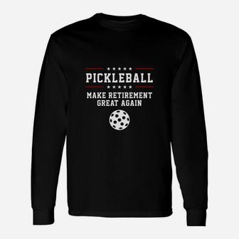 Pickleball Make Retirement Great Again Long Sleeve T-Shirt - Seseable