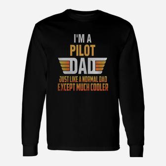 Pilot Dad I'm A Pilot Dad Just Like A Normal Dad Long Sleeve T-Shirt - Seseable