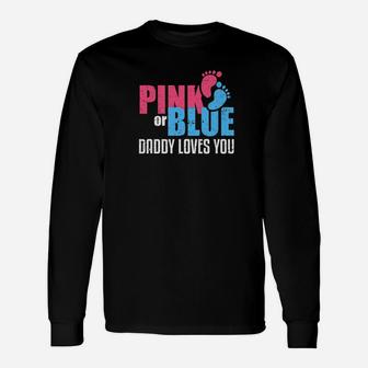 Pink Or Blue Daddy Loves You Dad Baby Gender Reveal Long Sleeve T-Shirt - Seseable