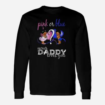 Pink Or Blue Your Daddy Loves You Gender Reveal Long Sleeve T-Shirt - Seseable
