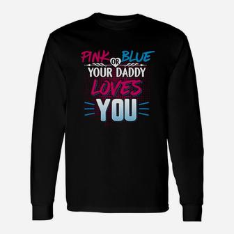 Pink Or Blue Shirt Pink Or Blue Your Daddy Loves You Long Sleeve T-Shirt - Seseable