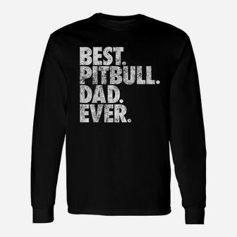 Pitbull Dad Best Pitbull Dad Ever Pittie Dog Long Sleeve T-Shirt - Seseable