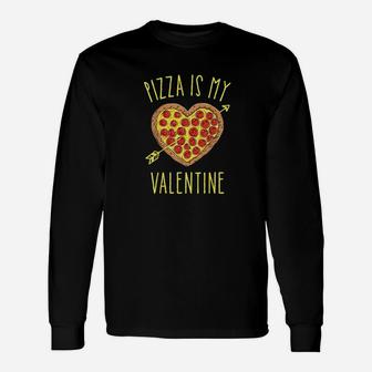 Pizza Is My Valentine Valentines Day Long Sleeve T-Shirt - Seseable