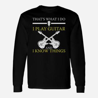 I Play Guitar And I Know Things Long Sleeve T-Shirt - Seseable