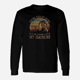 Playing With My Money Is Like Playing With My Emotions Long Sleeve T-Shirt - Seseable