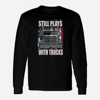Still Plays With Trucks Trucker Truck Driver Long Sleeve T-Shirt - Seseable