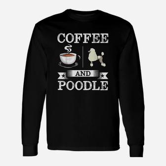 Poodle Coffee And Poodle Cute Dog Long Sleeve T-Shirt - Seseable